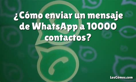 C Mo Enviar Un Mensaje De Whatsapp A Contactos