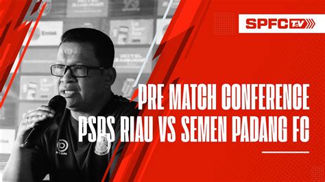 Pre Match Conference Psps Riau Vs Semen Padang Fc Matchday Liga