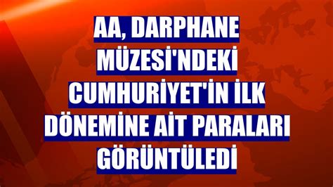 Aa Darphane M Zesi Ndeki Cumhuriyet In Ilk D Nemine Ait Paralar