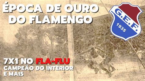 A Época de Ouro do FLAMENGO FLA FLU e FLA JU O FUTEBOL de CAXIAS DO