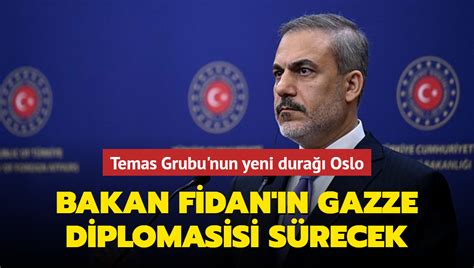 Temas Grubu nun yeni durağı Oslo Bakan Fidan ın Gazze diplomasisi