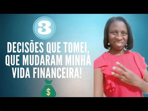 3 Decisões que tomei que mudaram minha vida financeira de dificuldades