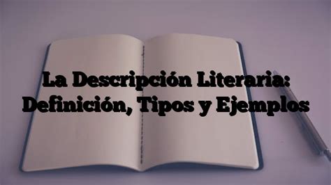 ≫ La Descripción Literaria Definición Tipos Y Ejemplos La Casa De La Palabra