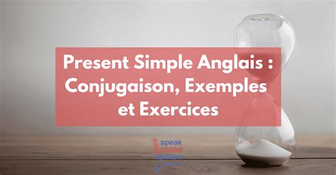 Present Simple Anglais | Tableaux de Conjugaison et Exercices