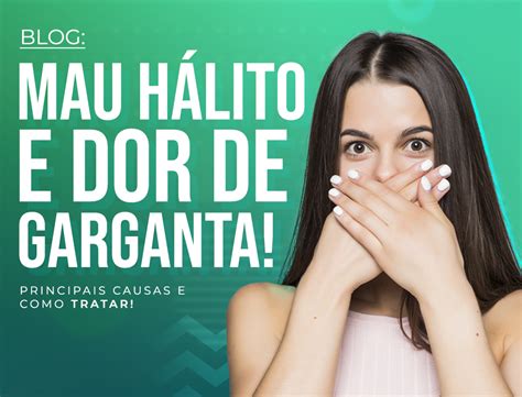 Mau Hálito e dor de garganta principais causas e como tratar Top