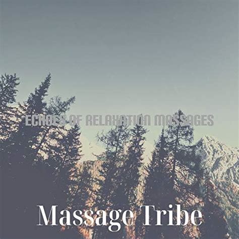 Amazon Music Massage Tribeのechoes Of Relaxation Massages Jp