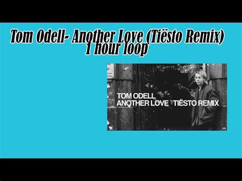 Tom Odell Another Love Tiësto Remix 1 hour music YouTube