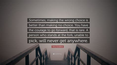 Terry Goodkind Quote “sometimes Making The Wrong Choice Is Better