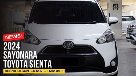 Sayonara Toyota Indonesia Resmi Suntik Mati Sienta Youtube