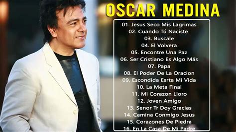 Las Mejores Canciones De Oscar Medina Grandes Xitos Album Completo