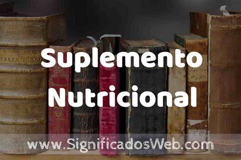 Definición de Suplemento Nutricional Que es 5 Ejemplos Tipos y Para