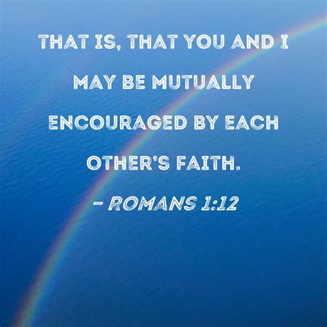 Romans 112 That Is That You And I May Be Mutually Encouraged By Each