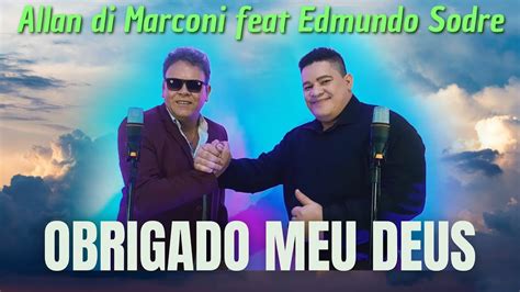 OBRIGADO MEU DEUS Allan Di Marconi Feat Edmundo Sodre Clip Oficial