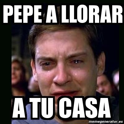 Meme Crying Peter Parker Pepe A Llorar A Tu Casa 4797512