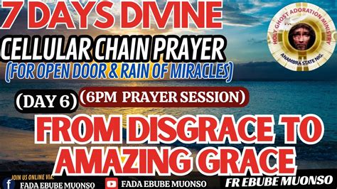 From Disgrace To Amazing Grace Divine Cellular Chain Prayer 6pm Session Day 6 With Fada