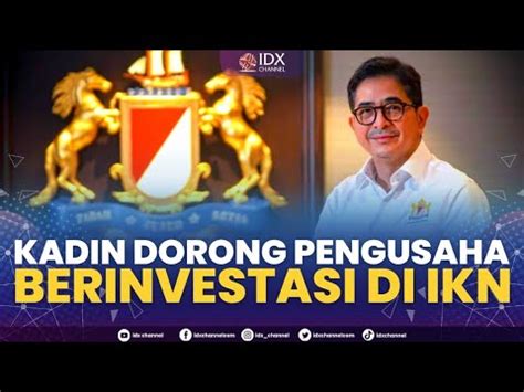 Kadin Dorong Pengusaha Berinvestasi Di IKN NEWS SCREEN 19 10 2022