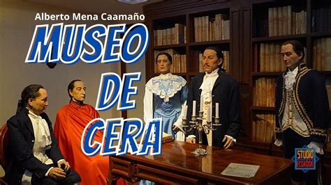 MUSEO DE CERA EN QUITO Museo Alberto Mena Caamaño YouTube