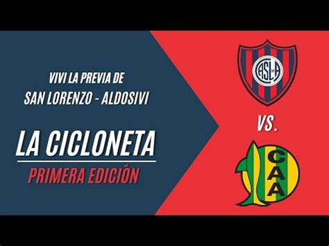 VIVÍ LA PREVIA DE SAN LORENZO vs ALDOSIVI La Cicloneta 21 10 22