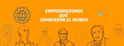 10 Emprendedores Que Cambiaron El Mundo