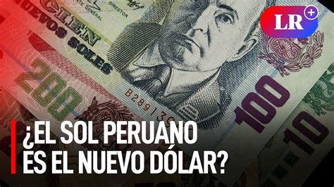 Sol peruano el nuevo dólar YouTube