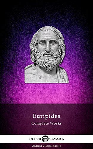 Delphi Complete Works Of Euripides Illustrated By Euripides Goodreads