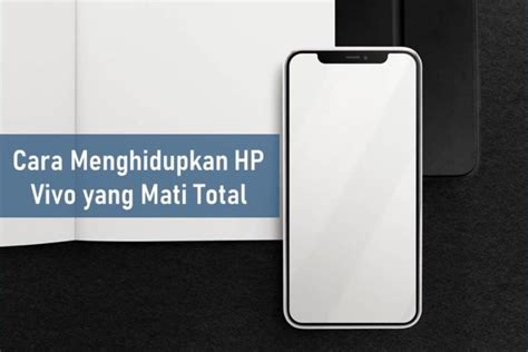 Cara Menghidupkan Hp Vivo Yang Mati Total Baterai Tanam Rancah Post