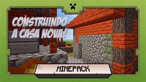 Construindo Minha Casa Nova Minepack Uma Aventura Minecraft 1 13