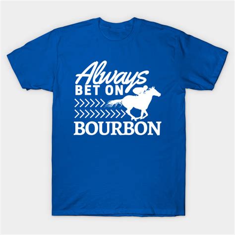 Bourbon Betting And The Races Bourbon T Shirt Teepublic