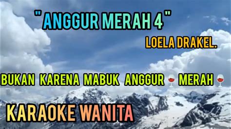 ANGGUR MERAH 4 LOELA DRAKEL KARAOKE HD NADA WANITA BUKAN KARNA MABUK