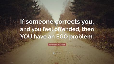 Nouman Ali Khan Quote If Someone Corrects You And You Feel Offended