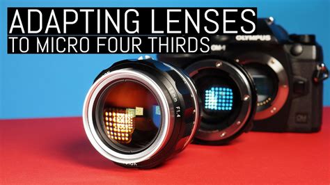 Adapting Lenses To Micro Four Thirds Optics Adapters And Ibis