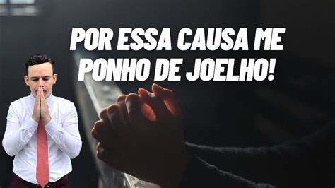 CAMPANHA DE ORAÇÃO POR ESSA CAUSA ME PONHO DE JOELHOS YouTube