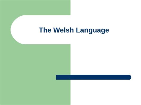 The Welsh Language Welsh Language Welsh