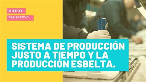 Equipo 5 Video Explicativo Sobre El Sistema De ProducciÓn Justo A