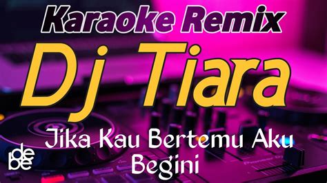 Dj Jika Kau Bertemu Aku Begini Tiara Raffa Affar Karaoke Remix Youtube