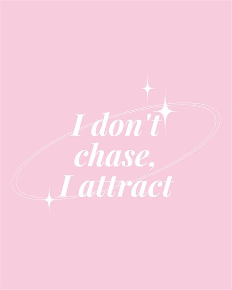 The Words I Don T Chase I Attract Are Written In White On A Pink