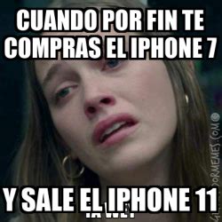 Meme Personalizado Cuando Por Fin Te Compras El Iphone 7 Y Sale El