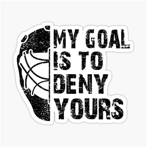 Funny My Goal Is To Deny Yours Hockey Goalie Ice Hockey Sticker For