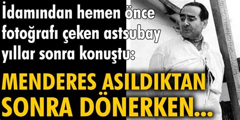 Adnan Menderes In Idam Ndan Hemen Nce Foto Raf Eken Astsubay Y Llar