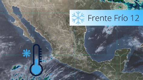 Frente Frío 12 Se Fortalece En Diciembre Provocará Heladas Estos