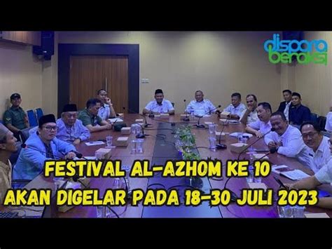 Festival Al Azhom Ke 10 Digelar 18 30 Juli 2023 YouTube