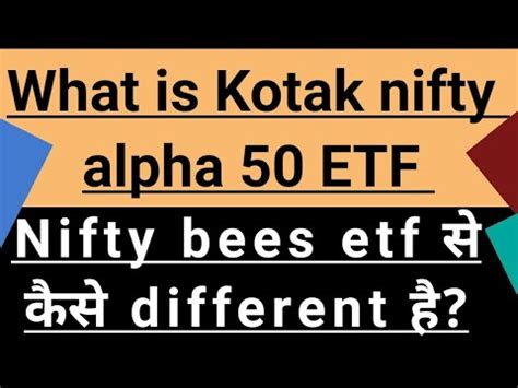 What is Kotak Nifty alpha 50 etf Nifty bees etf स कस अलग ह