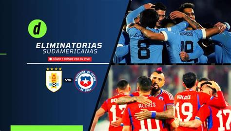 Uruguay Vs Chile En Vivo Horarios Y Canales Tv Para Ver Las