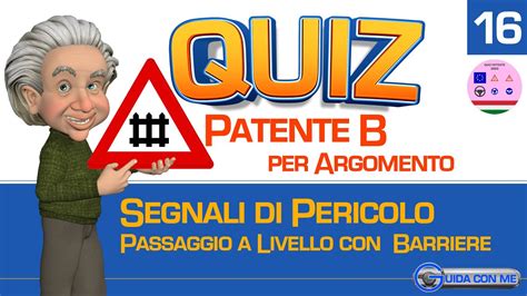 Quiz Patente B Argomento Segnali Di Pericolo PASSAGGIO A LIVELLO CON