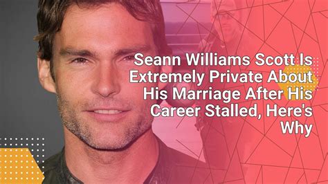 Seann Williams Scott Is Extremely Private About His Marriage After His