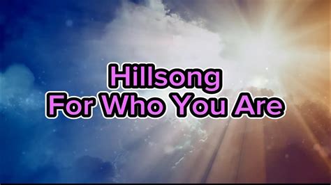 Hillsong For Who You Are Lyrics Youtube