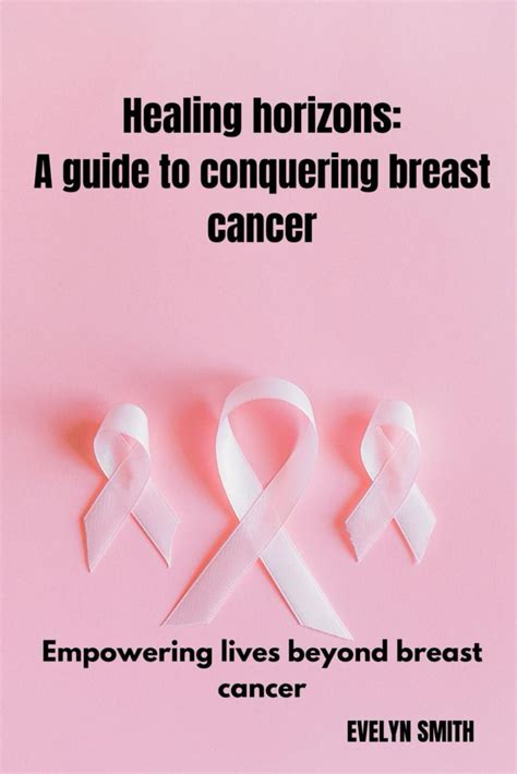 Healing Horizons A Guide To Conquering Breast Cancer Empowering