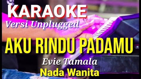 Aku Rindu Padamu Evie Tamala Karaoke Nada Wanita Lirik Youtube