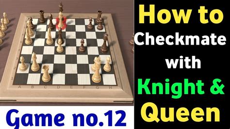 Chess Match No 12 How To Checkmate With Knight And Queen Chess