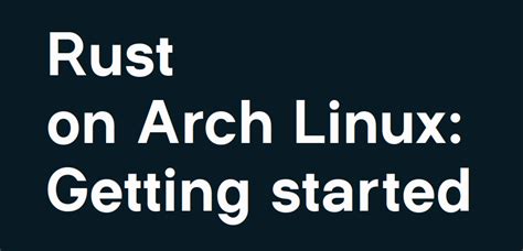 Rust On Arch Linux Getting Started Scqr Inc Blog